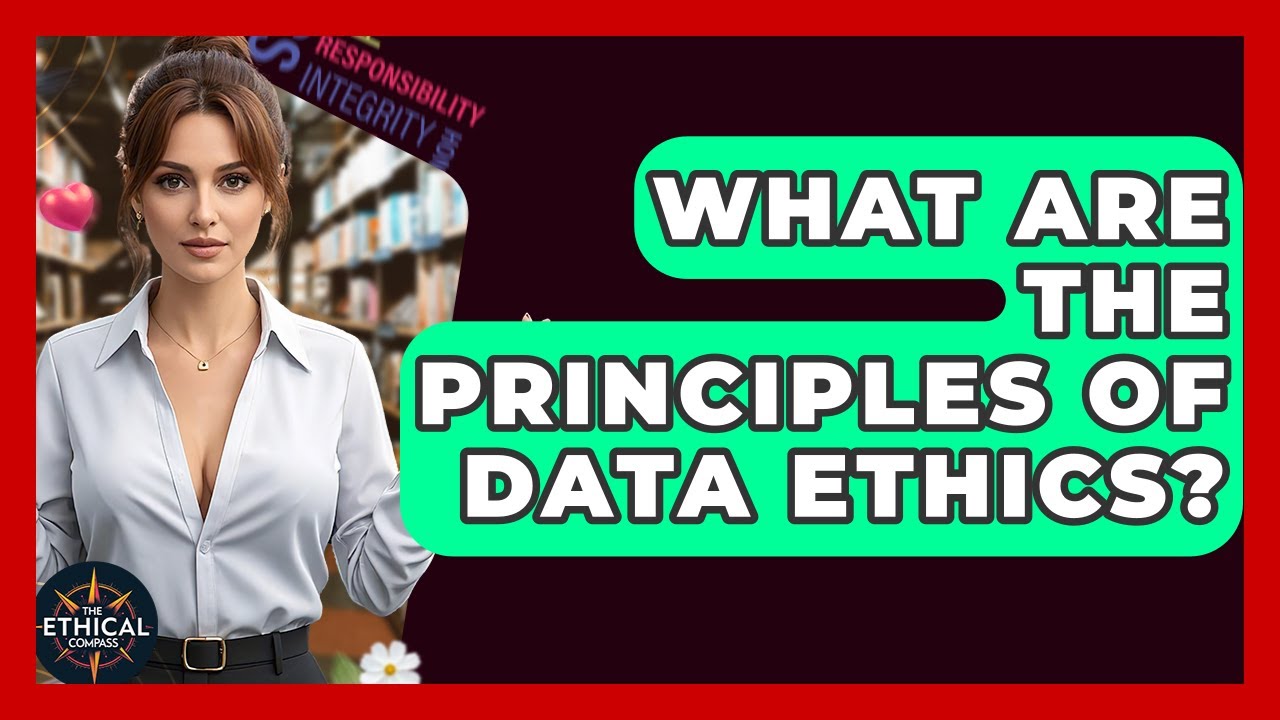 What Are The Principles Of Data Ethics? - The Ethical Compass