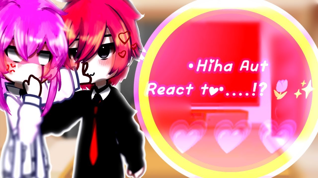 •Hiha Aut React to•....!?🌷✨||(part2)||(ShipOtp)||(HihaAut)||sinhtoteam||(NOTP=Lướt)||By:ShaviaNamira