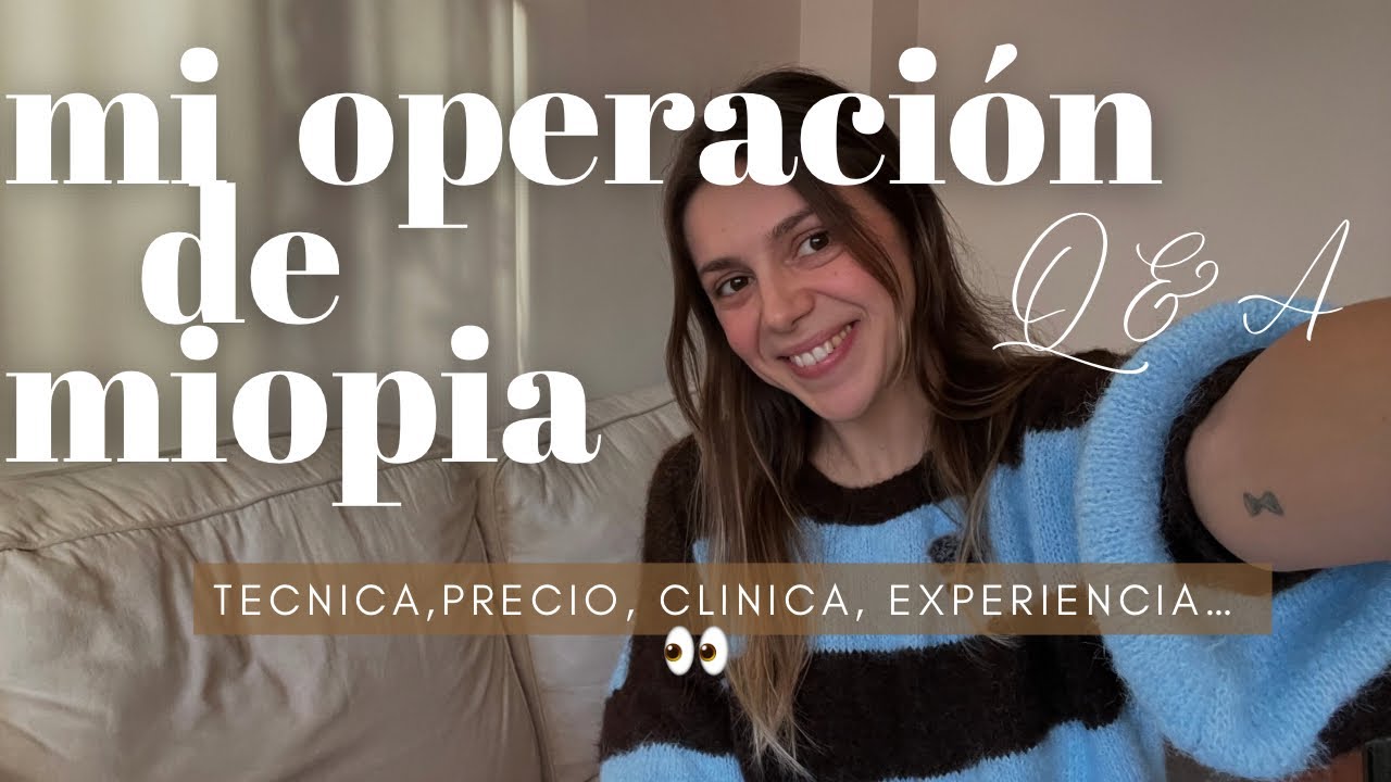 TODO sobre mi operación de MIOPÍA con LASIK 