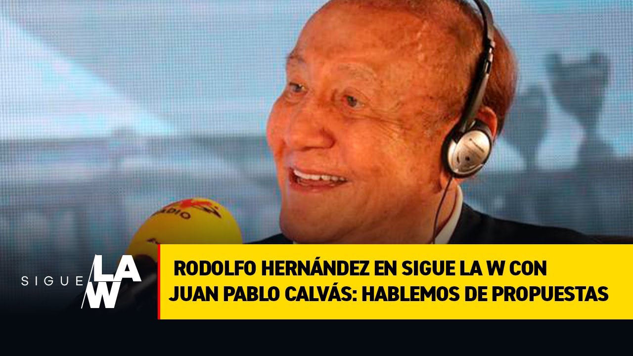 Rodolfo Hern&aacute;ndez en Sigue La W con Juan Pablo Calv&aacute;s: hablemos de propuestas