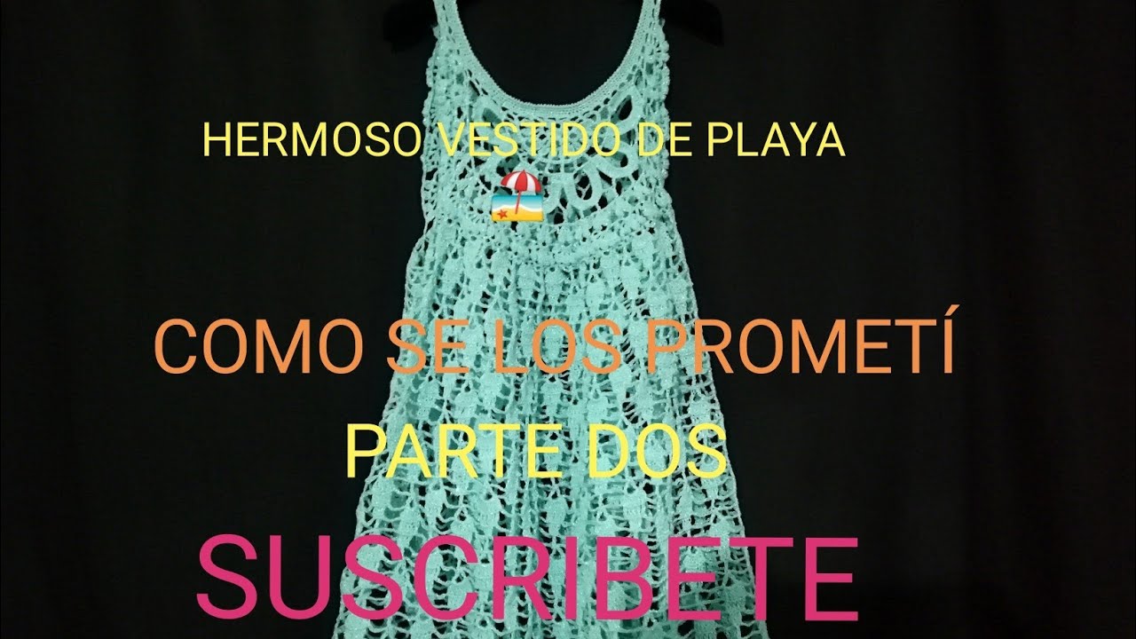 HERMOSO VESTIDO DE PLAYA O SALIDA DE ALBERCA A CROCHET PARTE 2