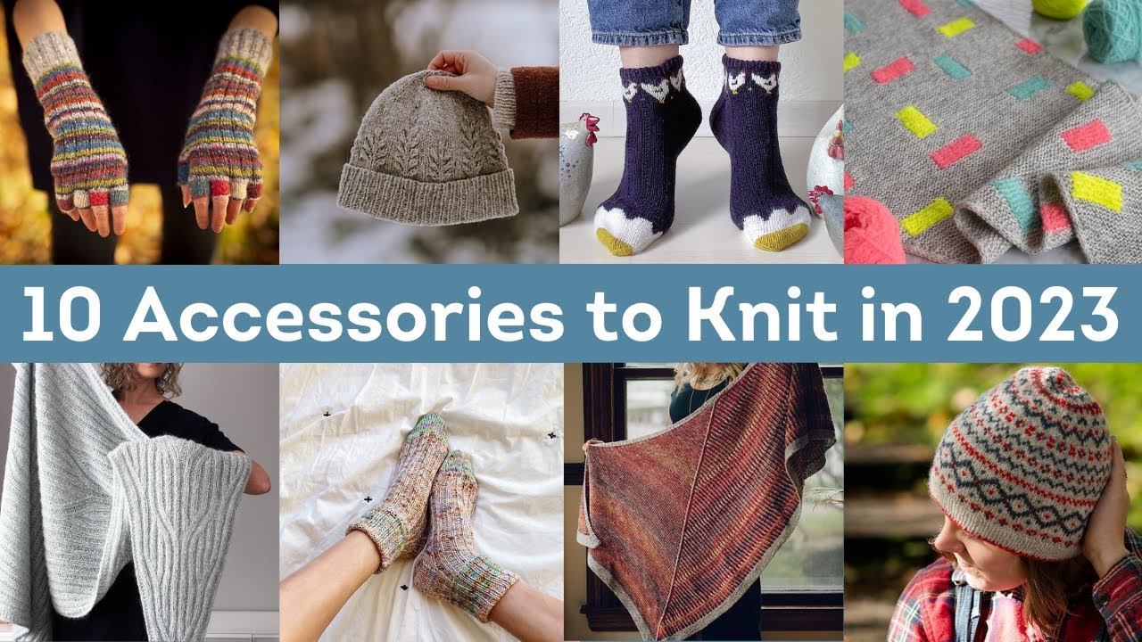 10 Accessories to Knit in 2023! - The Shoogly Stitch - Knitting and Spinning