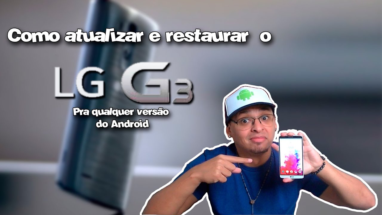 Atualize ou restaure o LG G3 pra qualquer versão do Android!