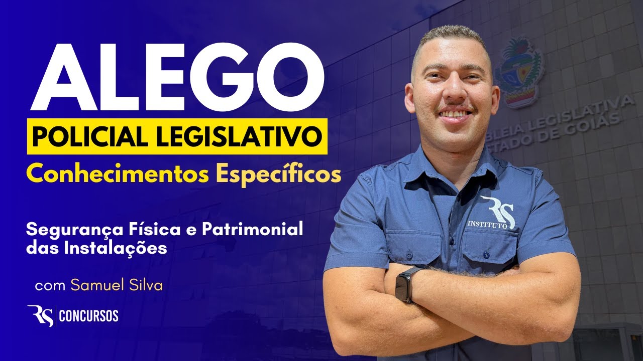 Concurso ALEGO Policial Legislativo | Segurança Física e Patrimonial das Instalações - Prof. Samuel