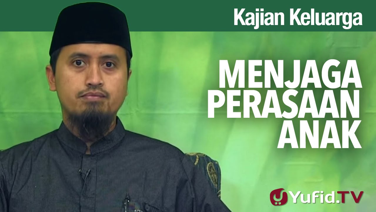 Kajian Fikih Pendidikan Anak: Menjaga Perasaan Anak - Ustadz Abdullah Zaen, MA