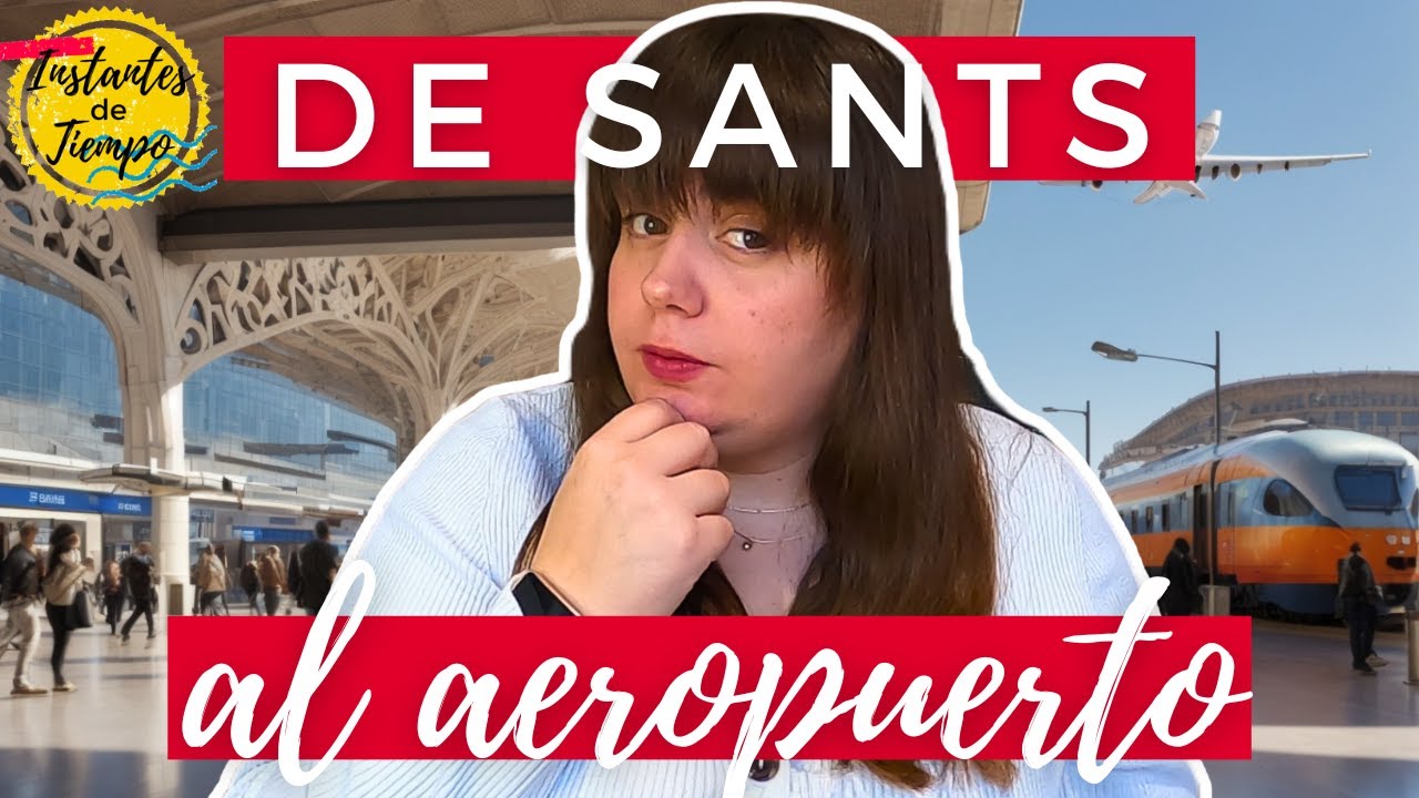 Como llegar de la ESTACIÓN de SANTS al aeropuerto de BARCELONA ✈️ Instantes de Tiempo