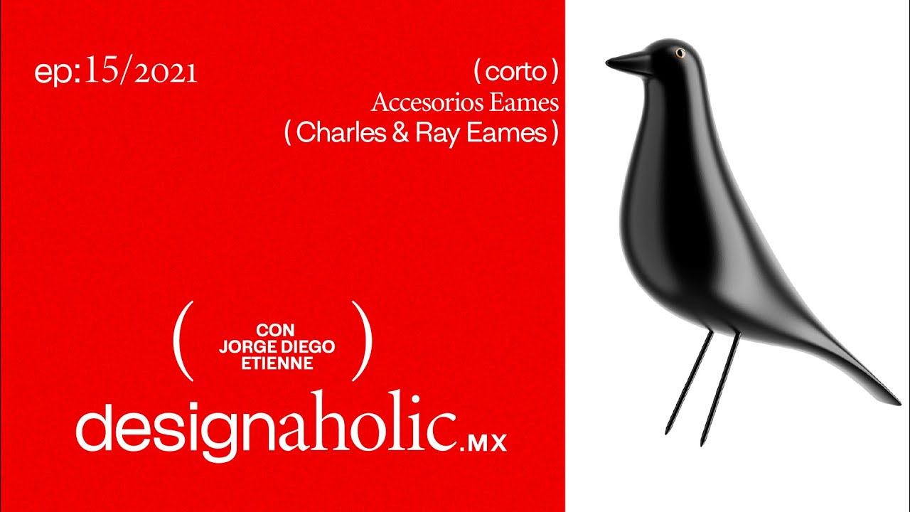 designaholic ep:15 — Accesorios por Charles & Ray Eames