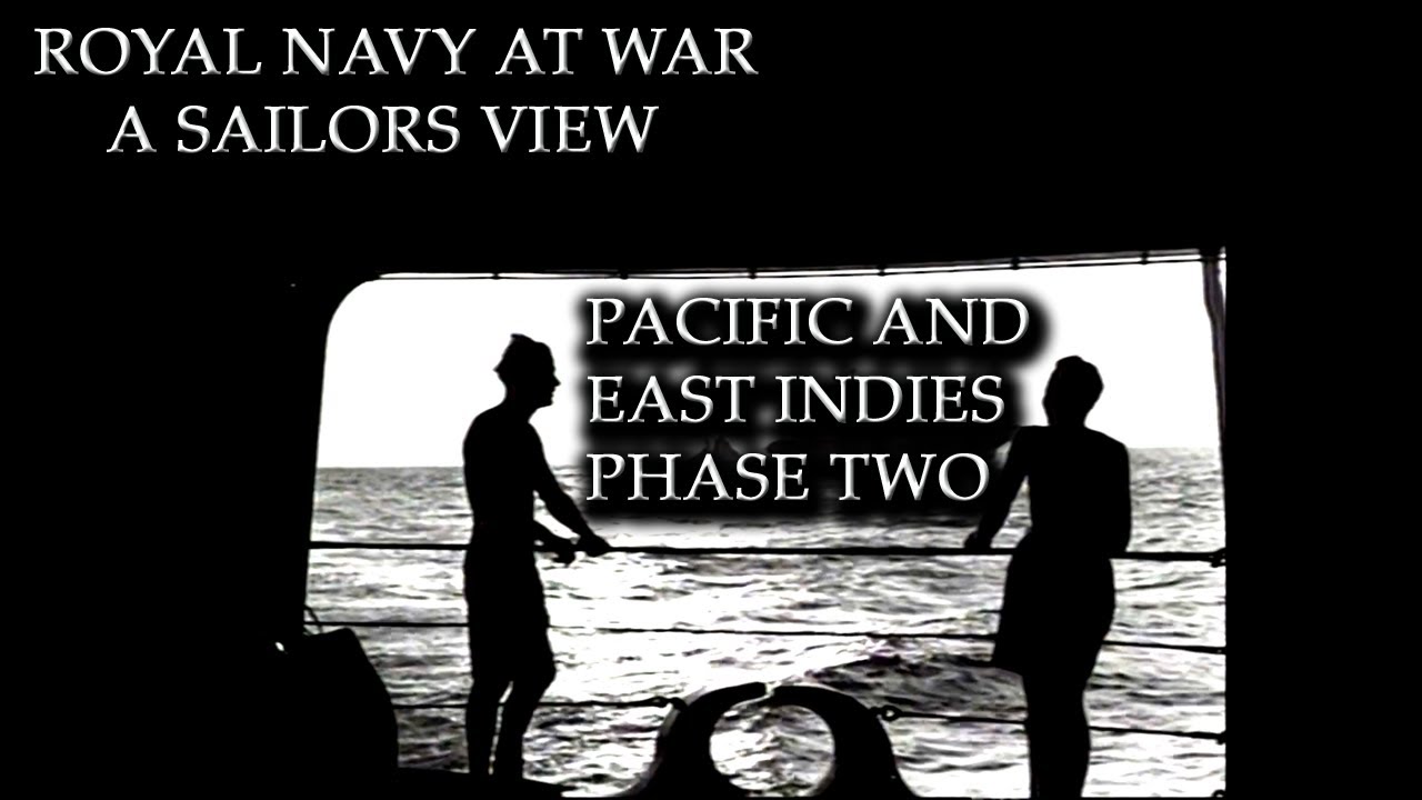 Pacific And East Indies Phase 2 ROYAL NAVY AT WAR- A SAILORS VIEW BY ROLAND R. SMITH