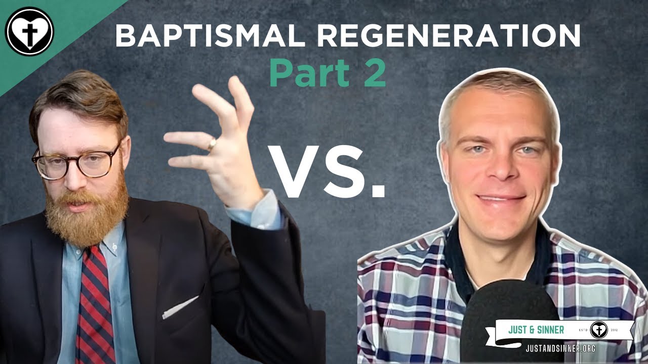 A Lutheran and a Baptist Discuss Baptismal Regeneration Part 2