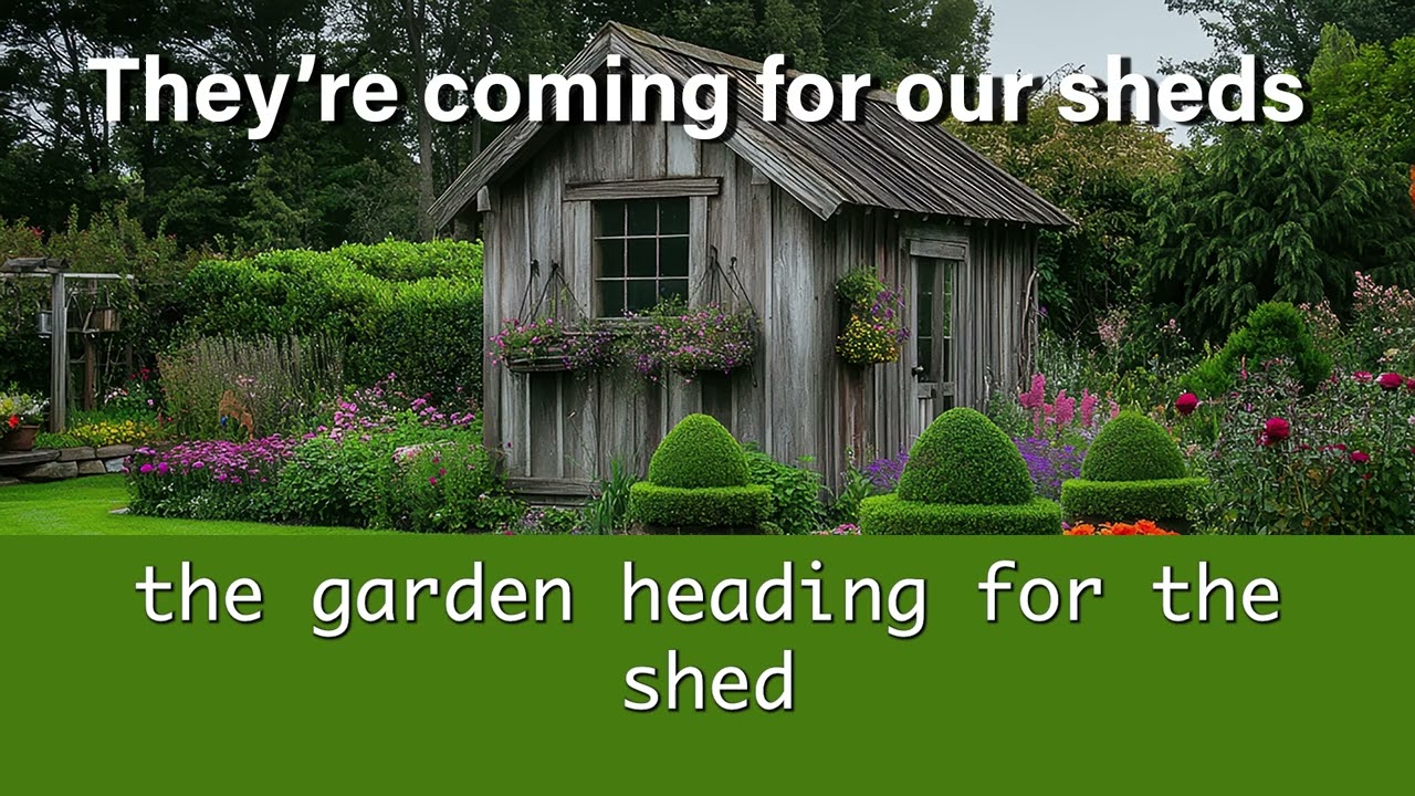 They're coming for our sheds