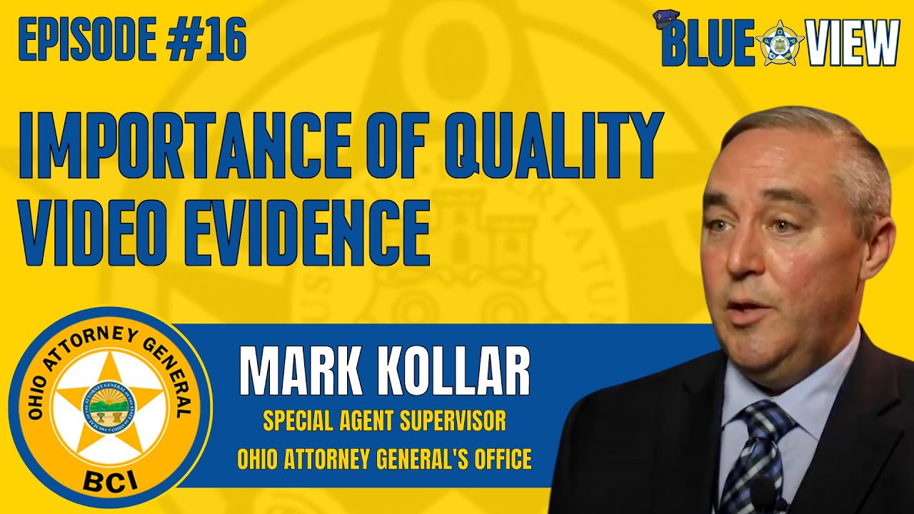 Why Quality Video Evidence Is So Critical | Special Agent Mark Kollar | Blue View Podcast