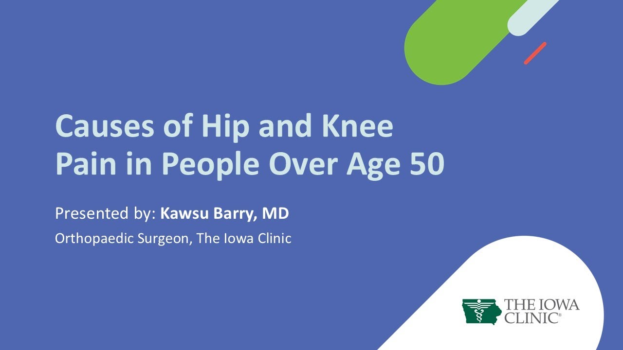 Common Causes of Hip & Knee Pain in People Over 50 Webinar with Dr. Kawsu Barry | The Iowa Clinic