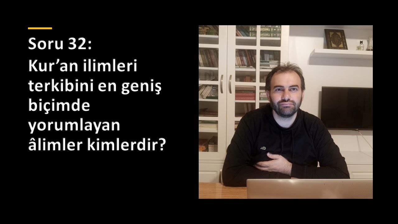 Soru 32: Kur’an ilimleri terkibini en geniş biçimde yorumlayan âlimler kimlerdir?