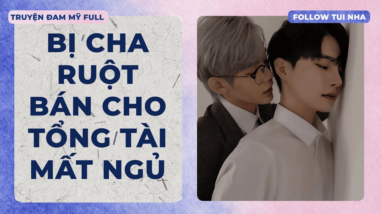 [ AUDIO ĐAM MỸ ] Bị Cha Ruột Bán Cho Tổng Tài Mất Ngủ | FULL