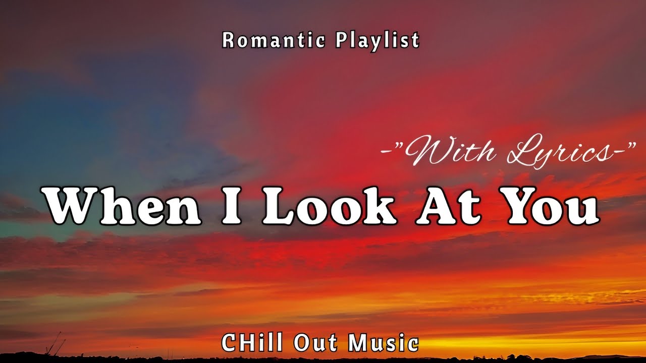 When I Look At You - Romantic Love Song | Chill Out Music | New Love Song 