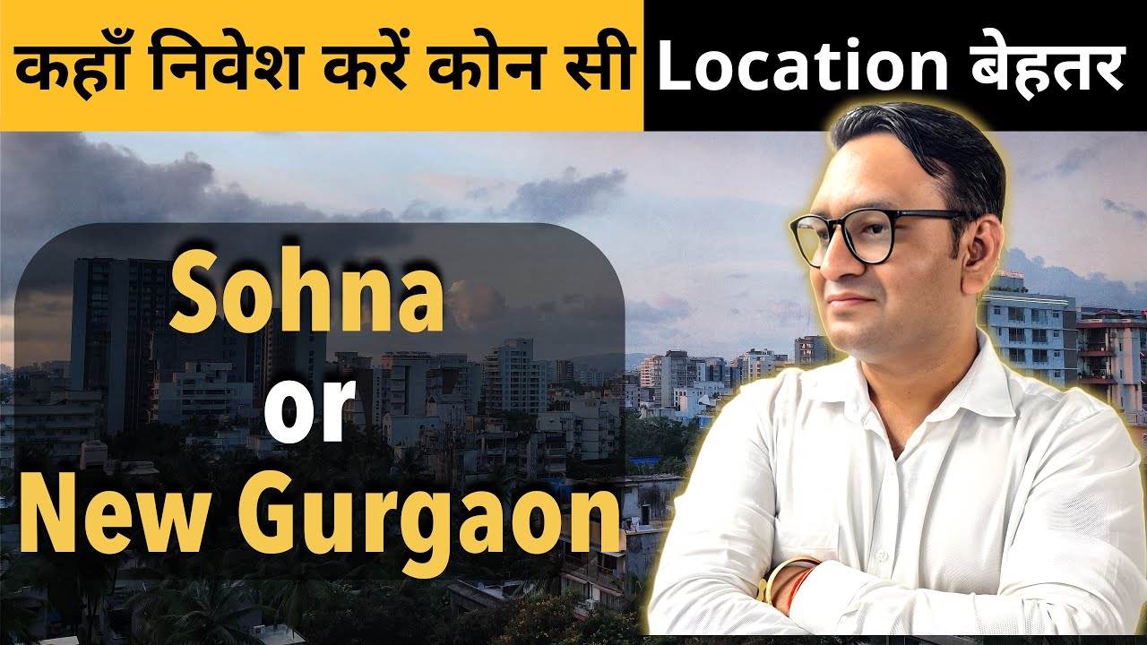 Where should investors invest New Gurgaon or Sohna | Property Providers