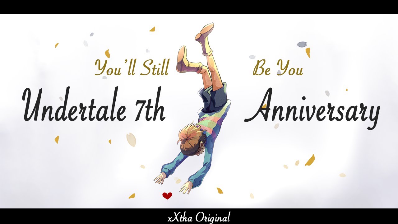 You'll Still Be You [Undertale 7th Anniversary Song] [xXtha Original]