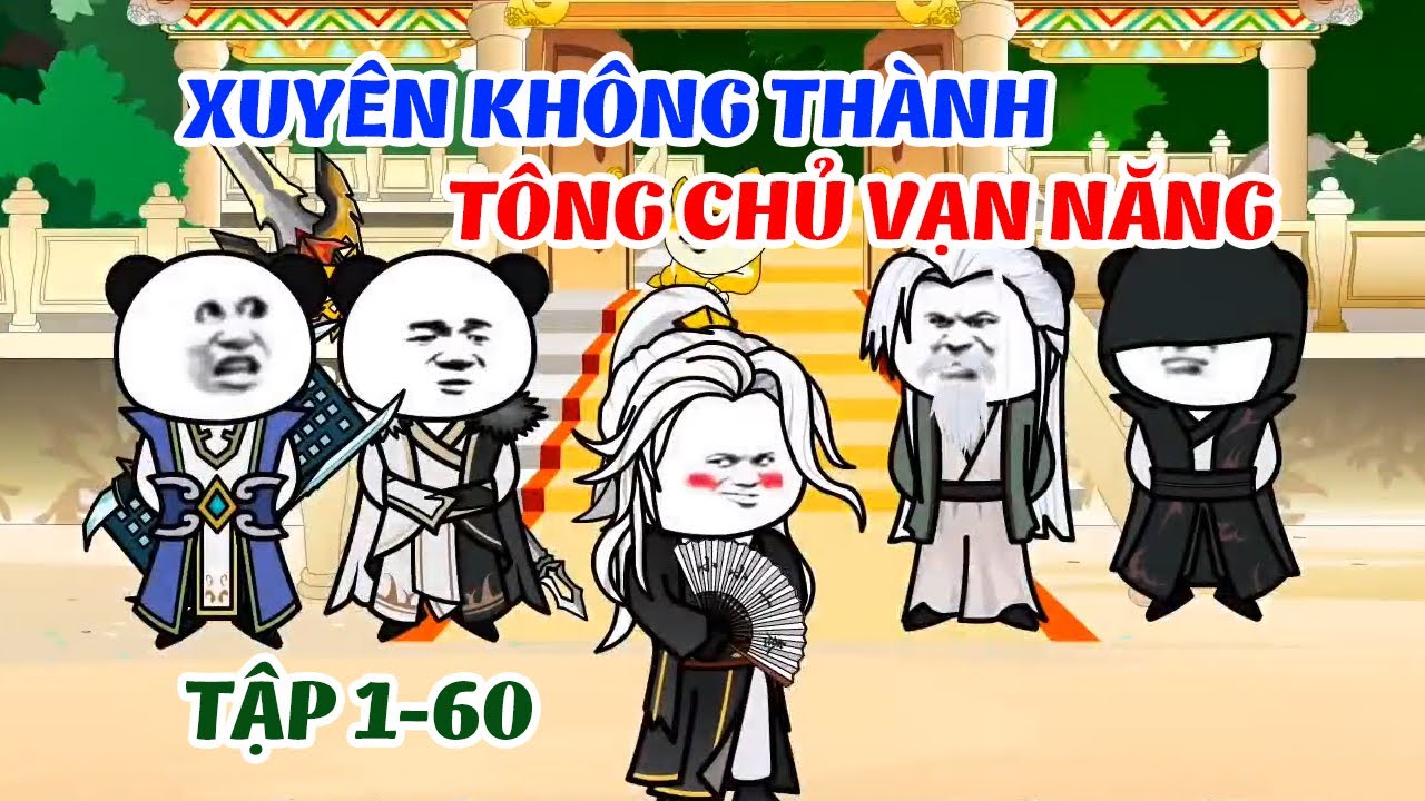 Xuyên Không Thành Tông Chủ Vạn Năng  │ Tập 1 - 60  │ Cậu Hai Minh Tiến