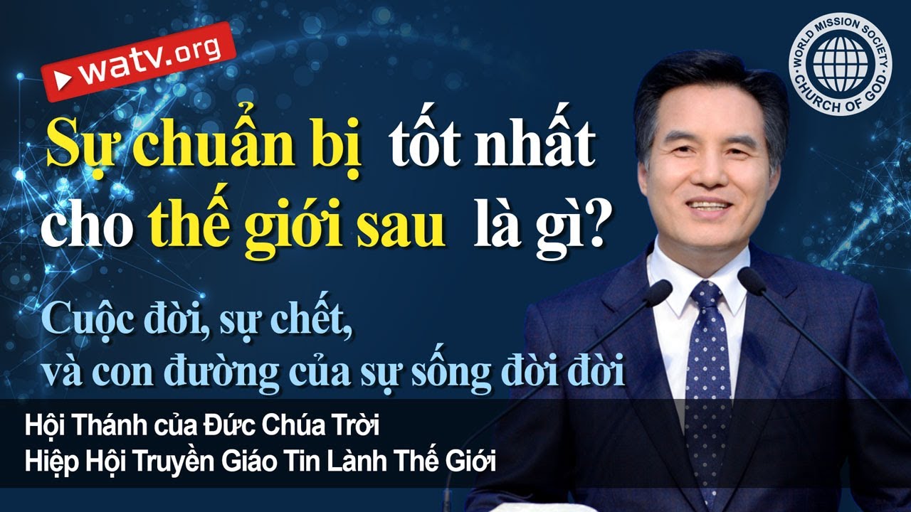 Cuộc đời, sự chết, và con đường của sự sống đời đời  | Hội Thánh của Đức Chúa Trời