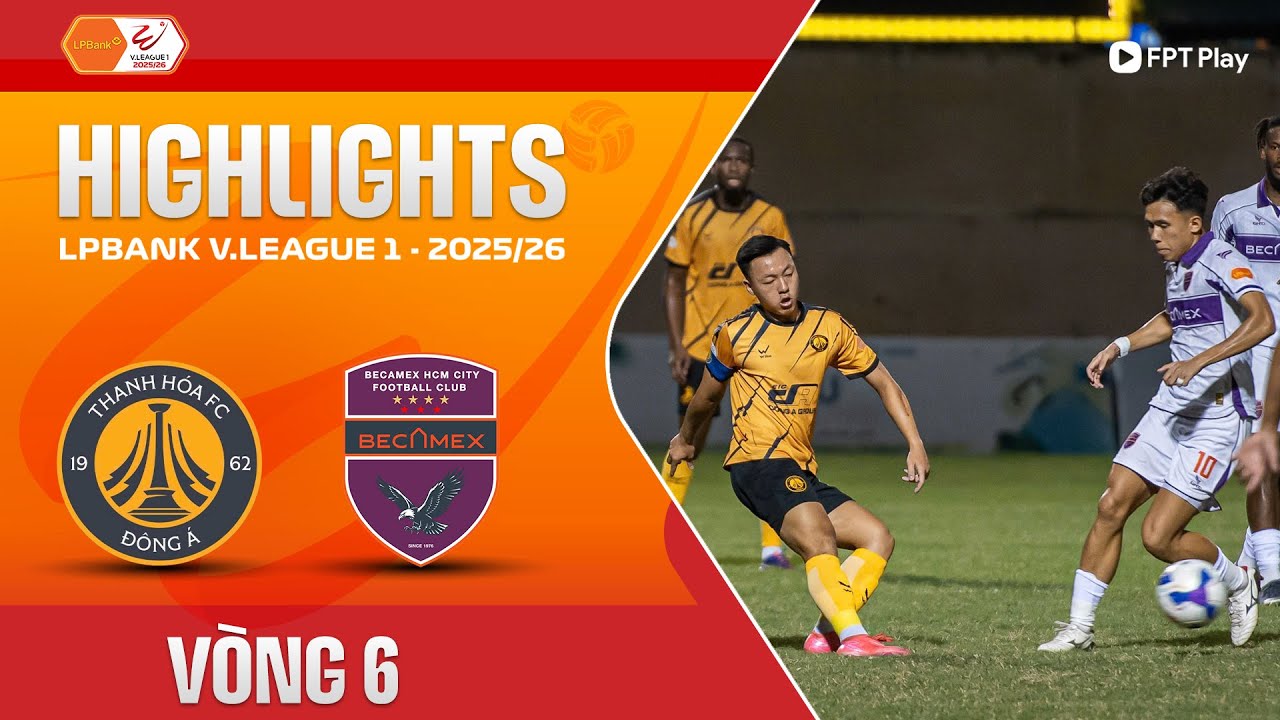HIGHLIGHTS: ĐÔNG Á THANH HÓA - BECAMEX TP. HỒ CHÍ MINH | ĐÔI CÔNG HẤP DẪN, KẾT CỤC HỢP LÝ