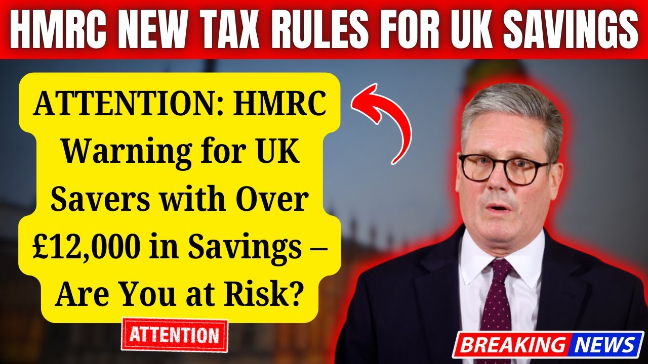 ATTENTION: HMRC Warning for UK Savers with Over &pound;12,000 in Savings &ndash; Are You at Risk?