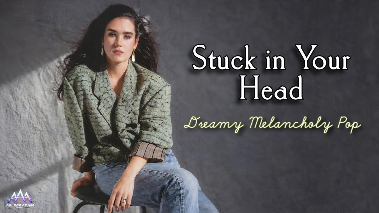 Stuck in Your Head - Dreamy Melancholy Pop | The Song You’ll Be Humming Tonight