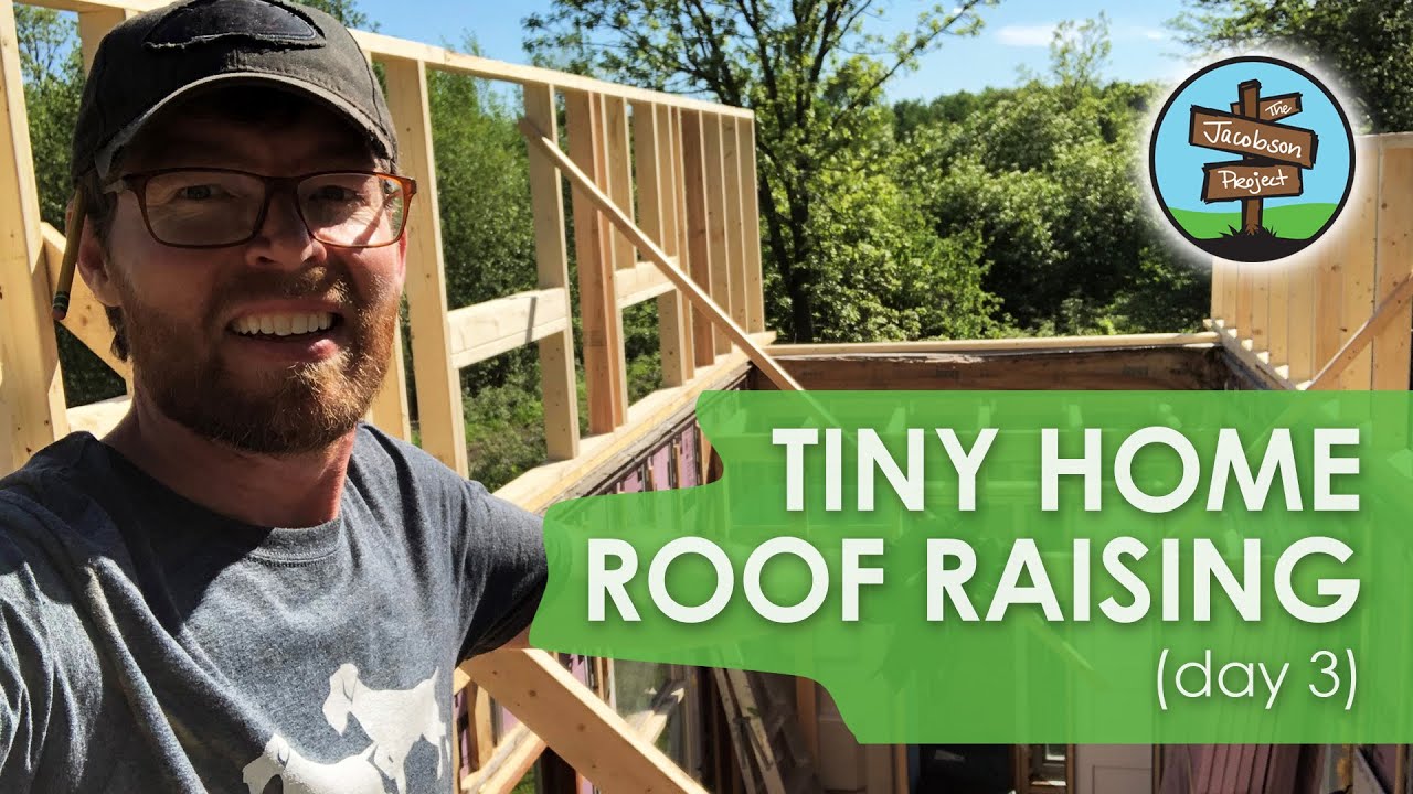 Tiny Home Roof Raising - Part 3