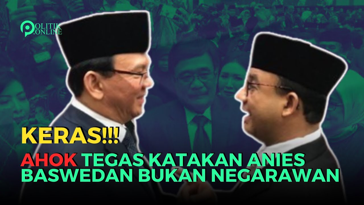 KERAS! AHOK KRITIK ANIES BASWEDAN BUKANLAH NEGARAWAN