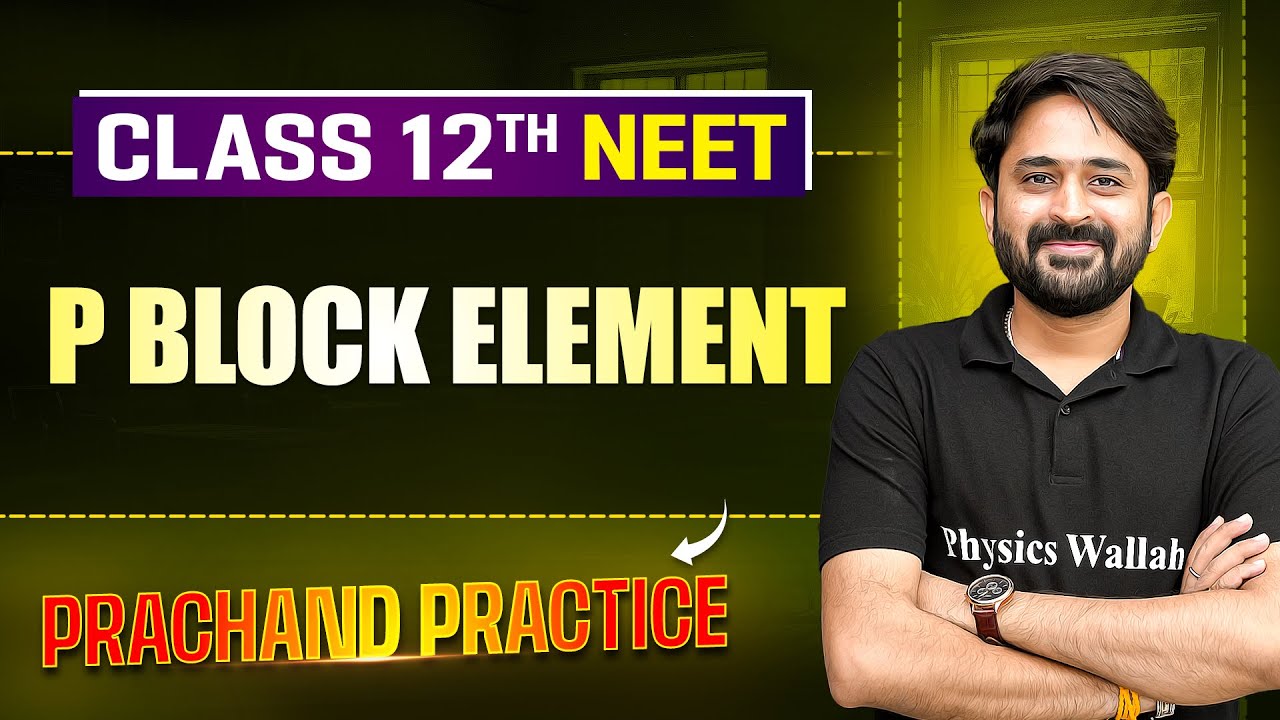 P Block Element PYQ's Video Solution | PRACHAND Practice Series | NEET 2025