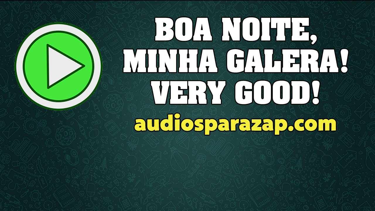 Boa noite minha Galera,very good,good Night ! - &Aacute;udios engra&ccedil;ados para whatsapp