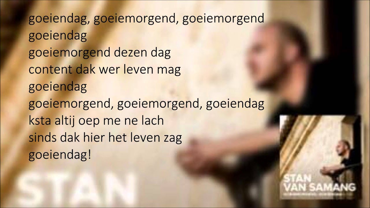 Stan Van Samang - Goeienmorgend, goeiendag _ Lyrics