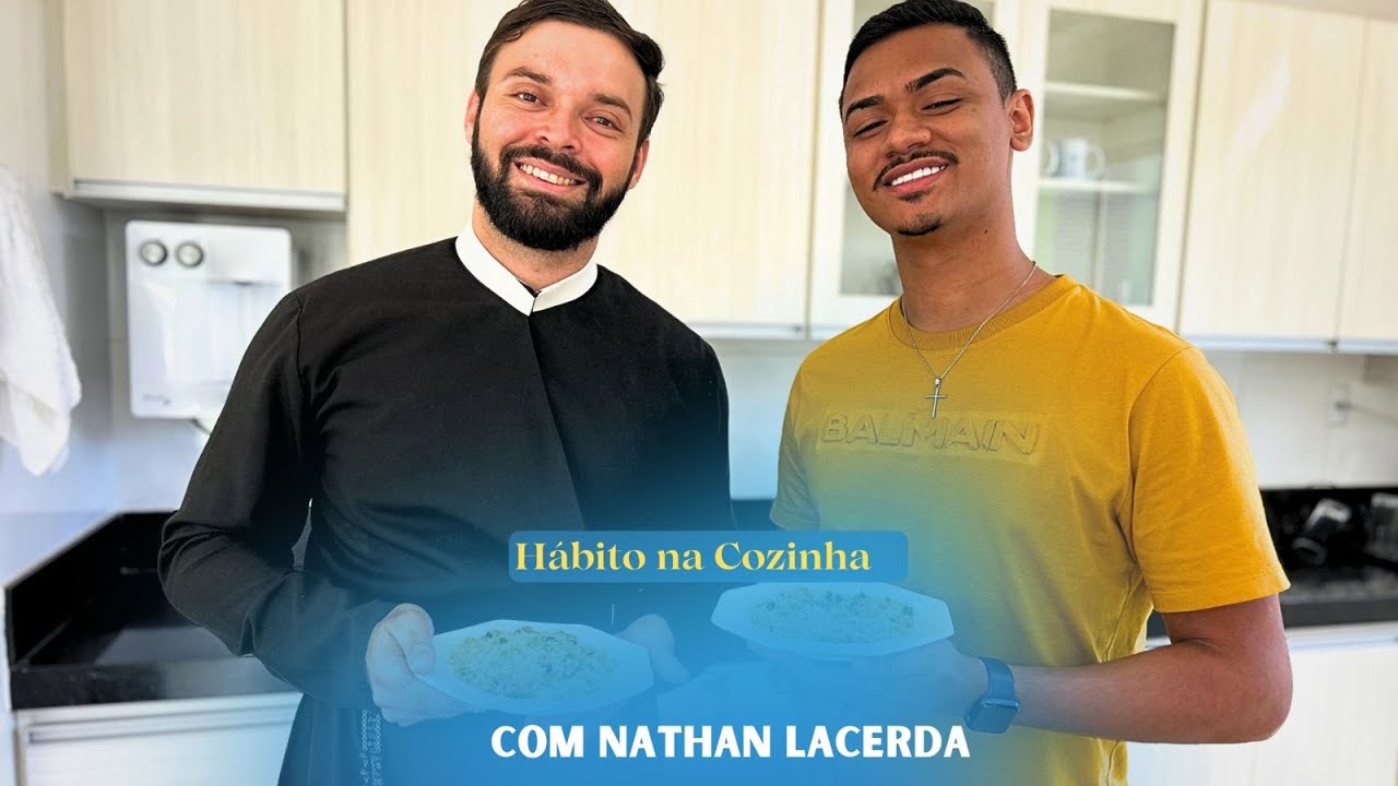 HÁBITO NA COZINHA COM NATHAN LACERDA E O FR. GIOVANE BASTOS,CSSR