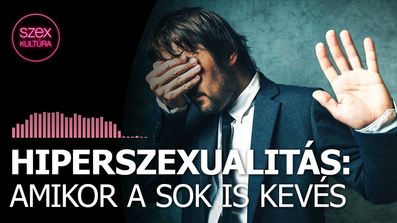 79 – Hiperszexualitás: amikor a sok is kevés