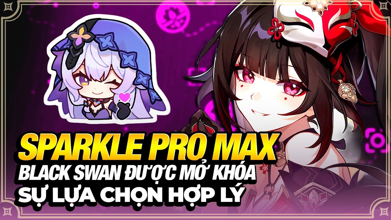 Sparkle Pro Max Sự Lựa Chọn Hoàn Hảo, Black Swan Mở Khóa Sức Mạnh, Anh Em Bình Dân Lưu Ý