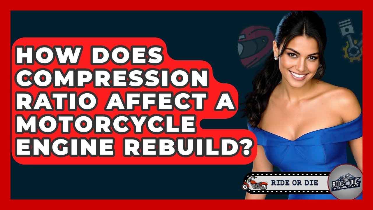 How Does Compression Ratio Affect A Motorcycle Engine Rebuild? - Ride or Die Motorcycles