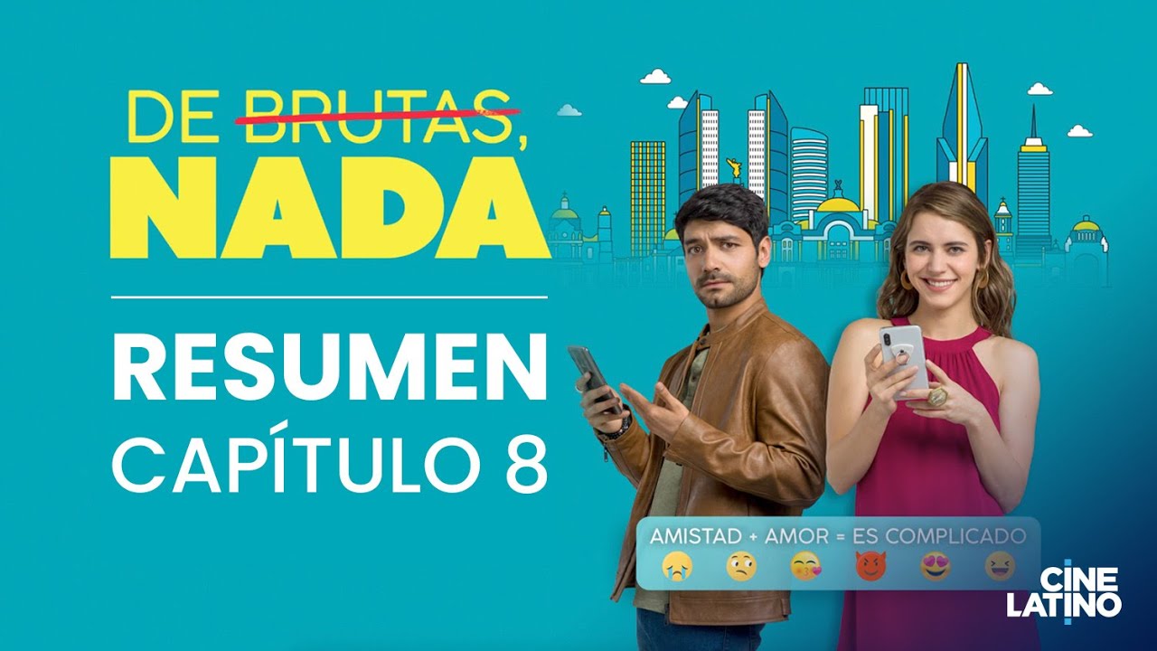 De Brutas, Nada Cap. 8 | Resumen Serie | Cinelatino