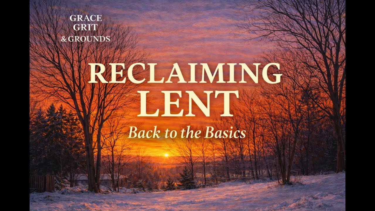 Grace, Grit & Grounds Episode 2:3 Reclaiming Lent
