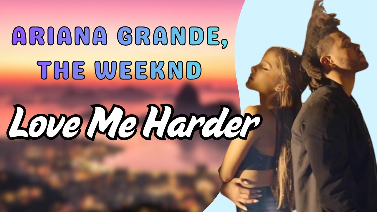 Ariana Grande, The Weeknd - Love Me Harder [Lyrics]