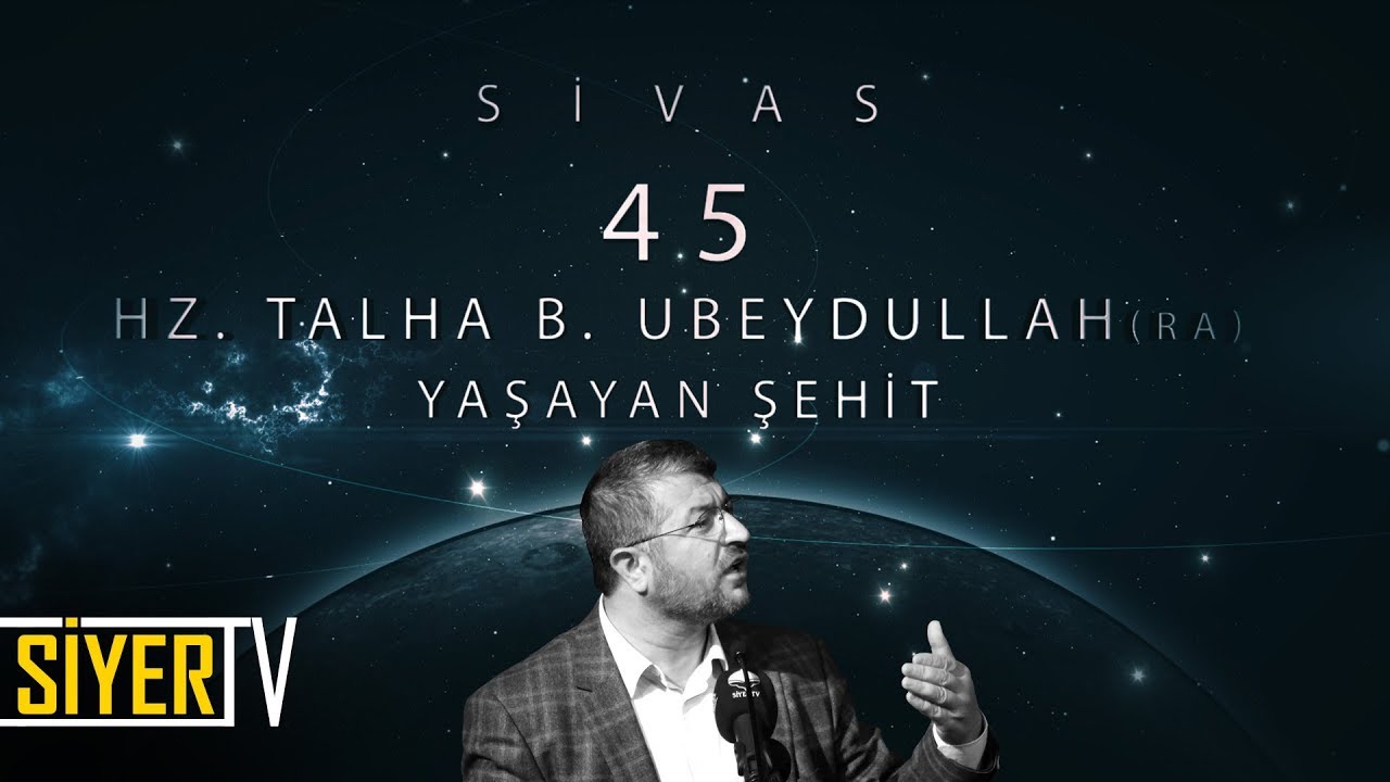 45. Hz. Talha b. Ubeydullah (r.a) Yaşayan Şehit / Sivas