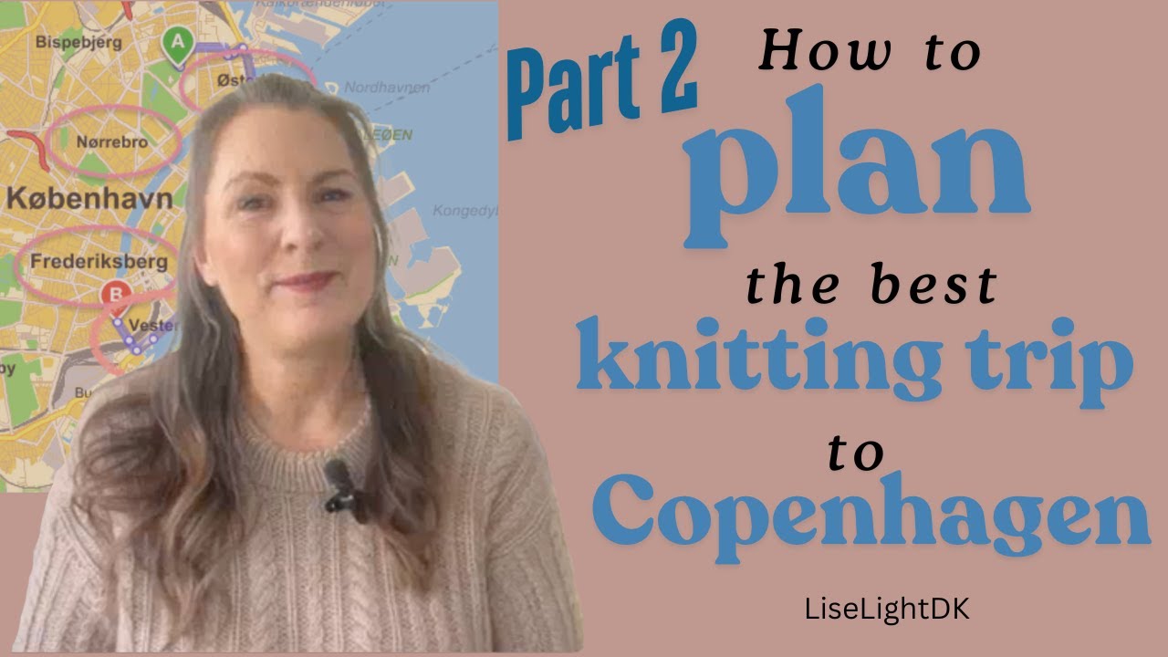 Planning the best knitting trip to Copenhagen - Part 2 | Inside tips from Danish knitter LiseLight