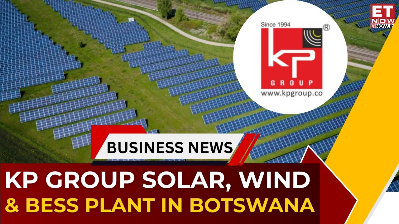 KP Group&rsquo;s $4 Bn Botswana Renewable Energy Project | Faruk G Patel International Expansion | ET Now