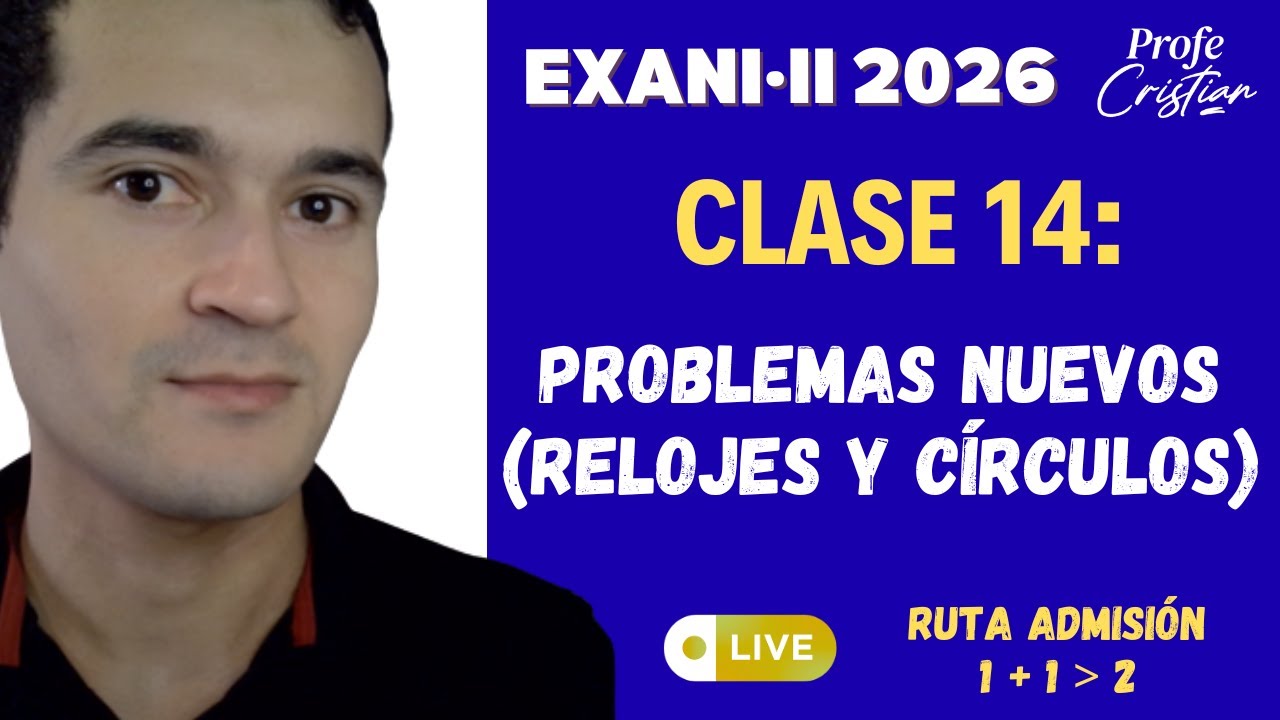 Clase 14: Preguntas con relojes y círculos | Exani II 2026