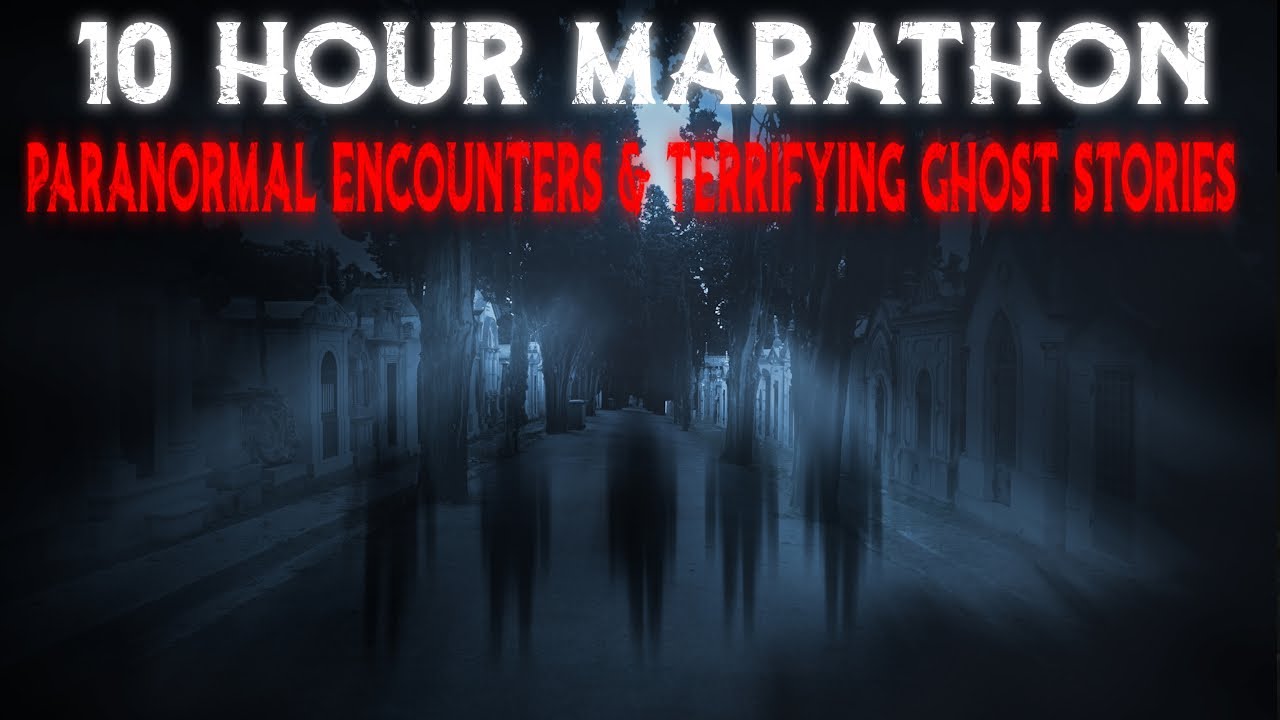 10 Hour Marathon of Paranormal Encounters & Terrifying Ghost Stories