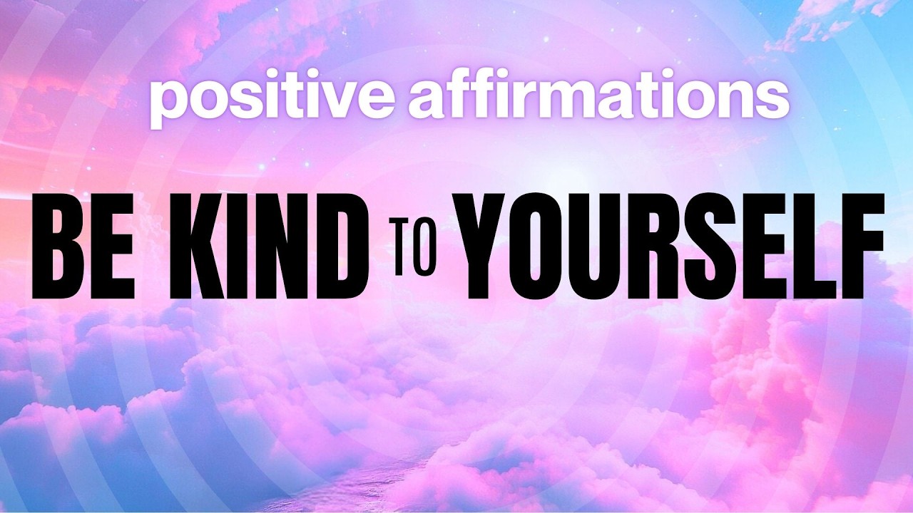 Be Kind to Yourself ❤️🙏 Positive Affirmations for Self Love & Loving Kindness