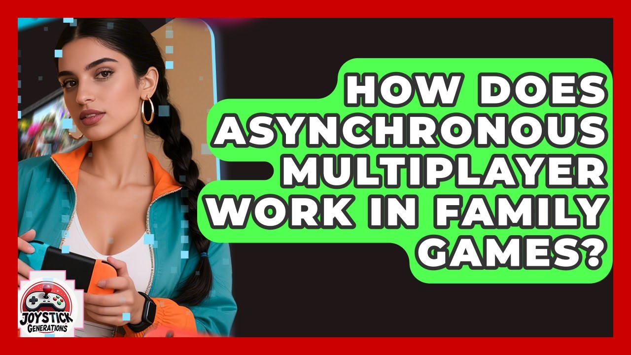 How Does Asynchronous Multiplayer Work In Family Games? - Joystick Generations