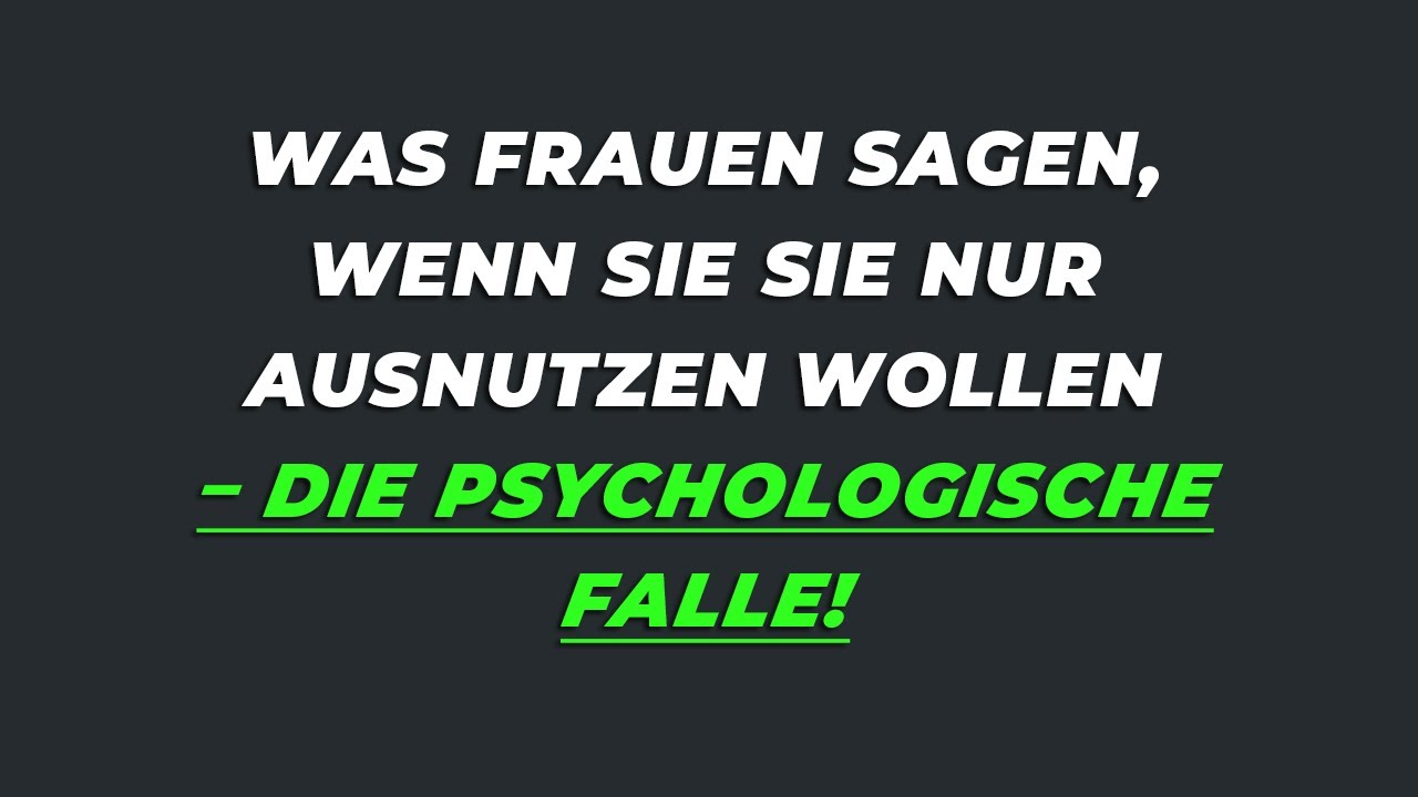 Eine Frau spricht DIESES aus, wenn ihre Absicht ist, Sie zu benutzen