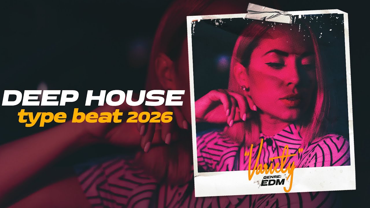 Deep House Type Beat x EDM Type Beat [Variety] Electronic x Dance x Techno Instrumental 2026