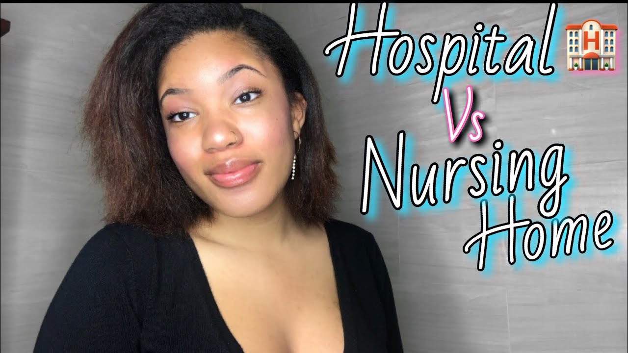NURSING IN A HOSPITAL VS NURSING HOME| MAIN DIFFERENCES BETWEEN NURSING HOMES AND HOSPITALS