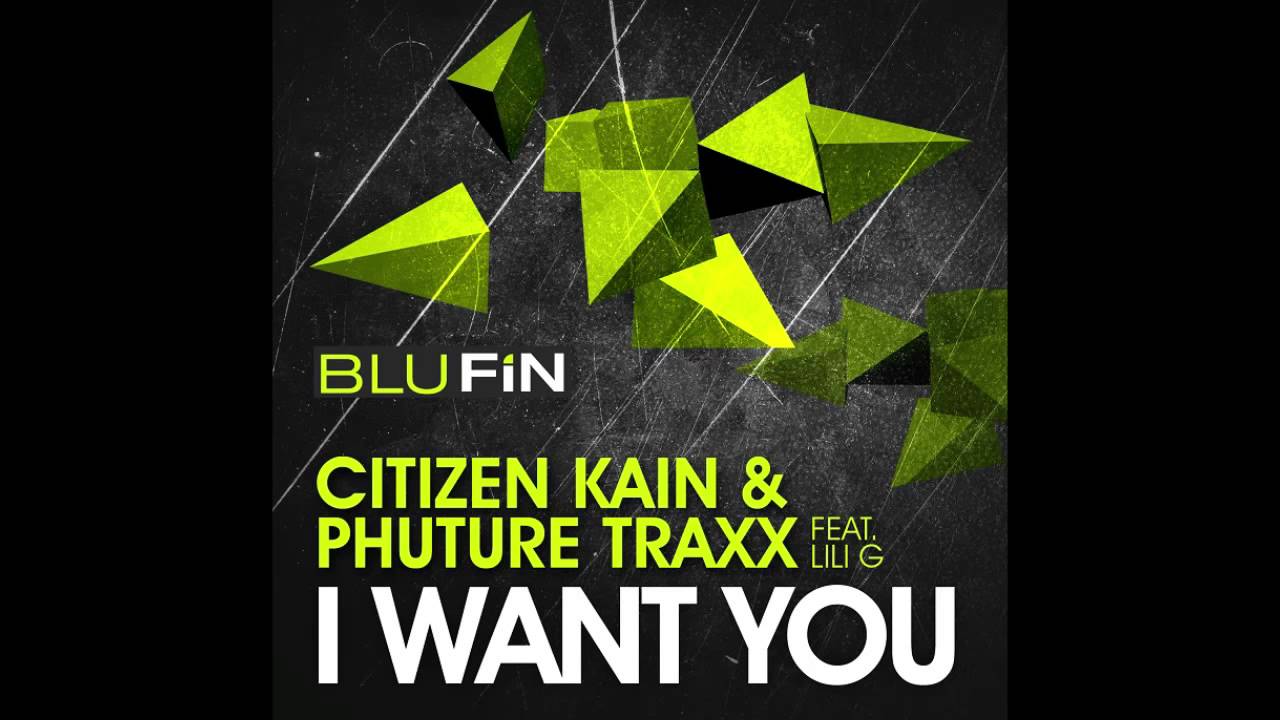 Citizen Kain & Phuture Traxx - I Want You (Original Mix) [BluFin]