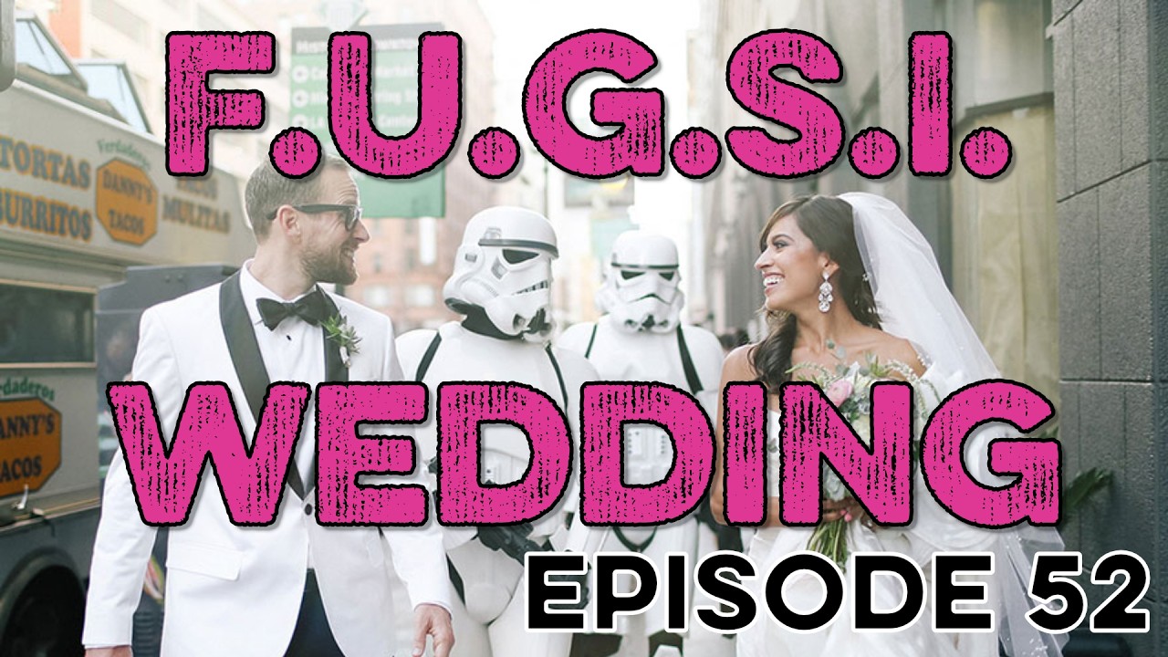 Episode 52: F.U.G.S.I. Wedding | The Force Unlimited